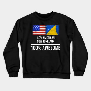 50% American 50% Tokelaun 100% Awesome - Gift for Tokelaun Heritage From Tokelau Crewneck Sweatshirt